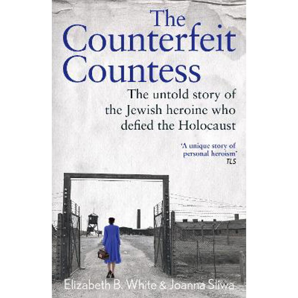 Counterfeit Countess, The: The untold story of the Jewish heroine who defied the Holocaust (Paperback) - Elizabeth White